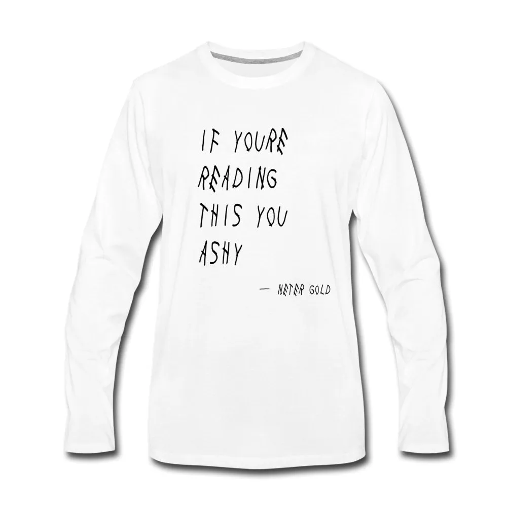 If You're Reading This You Ashy (BLK) - Men's Premium Long Sleeve T-Shirt (S-3XL)