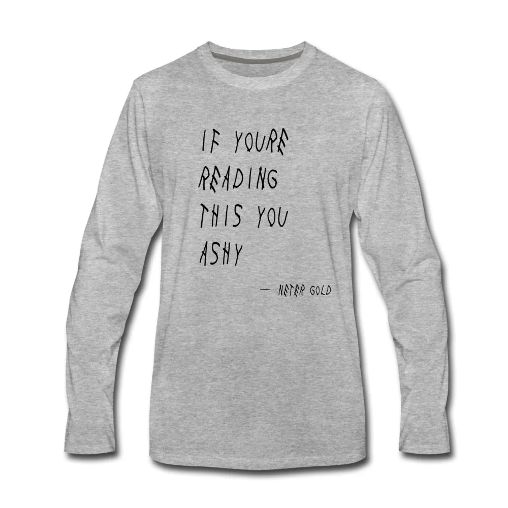 If You're Reading This You Ashy (BLK) - Men's Premium Long Sleeve T-Shirt (S-3XL)